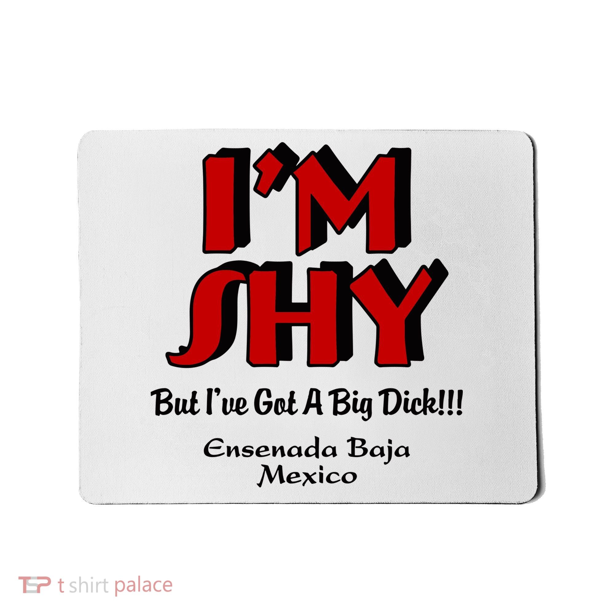 IM Shy But IVe Got A Big Dick Ensenada Baja Mexico Mousepad