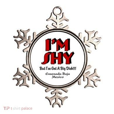 IM Shy But IVe Got A Big Dick Ensenada Baja Mexico Ornament