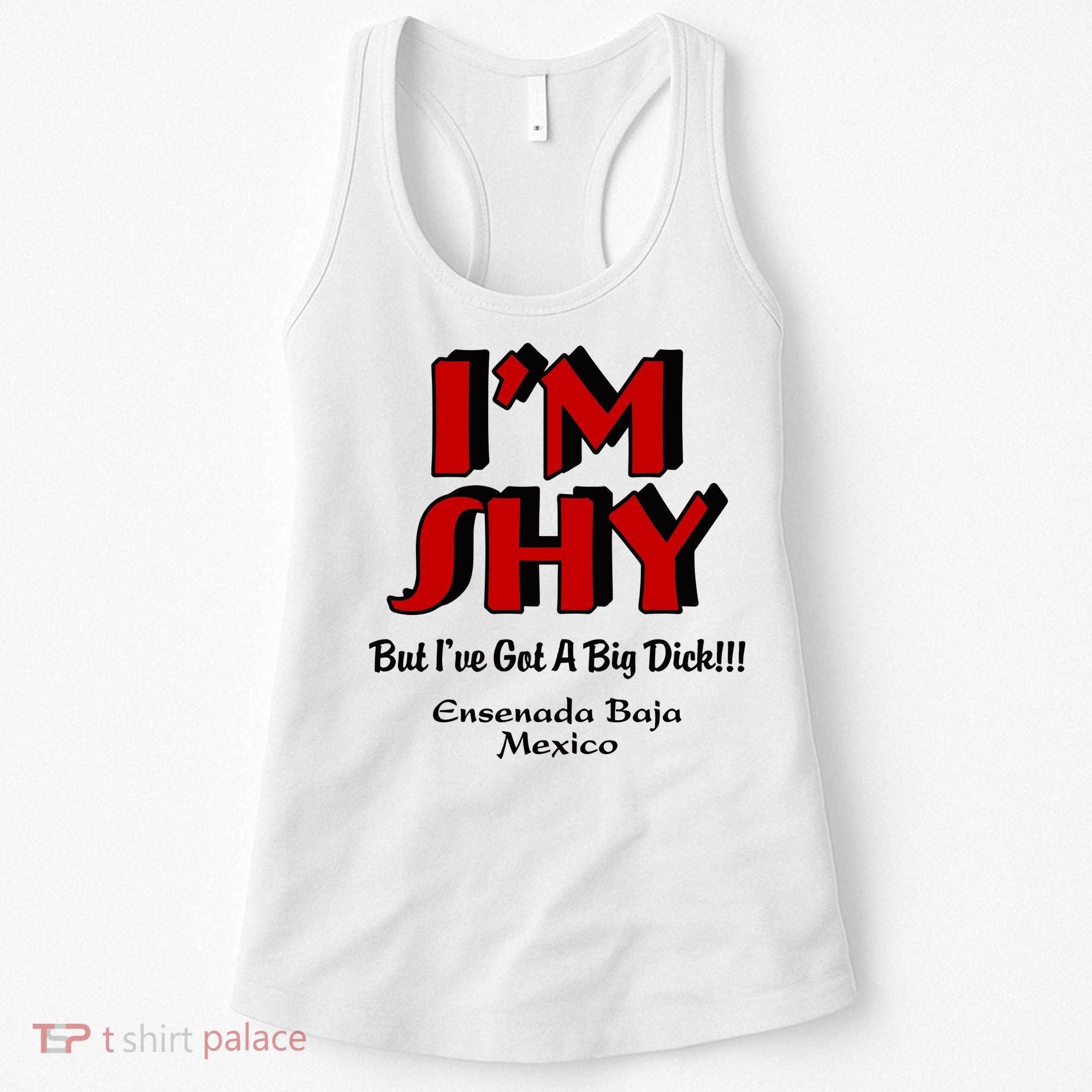 IM Shy But IVe Got A Big Dick Ensenada Baja Mexico Women's Tank Top