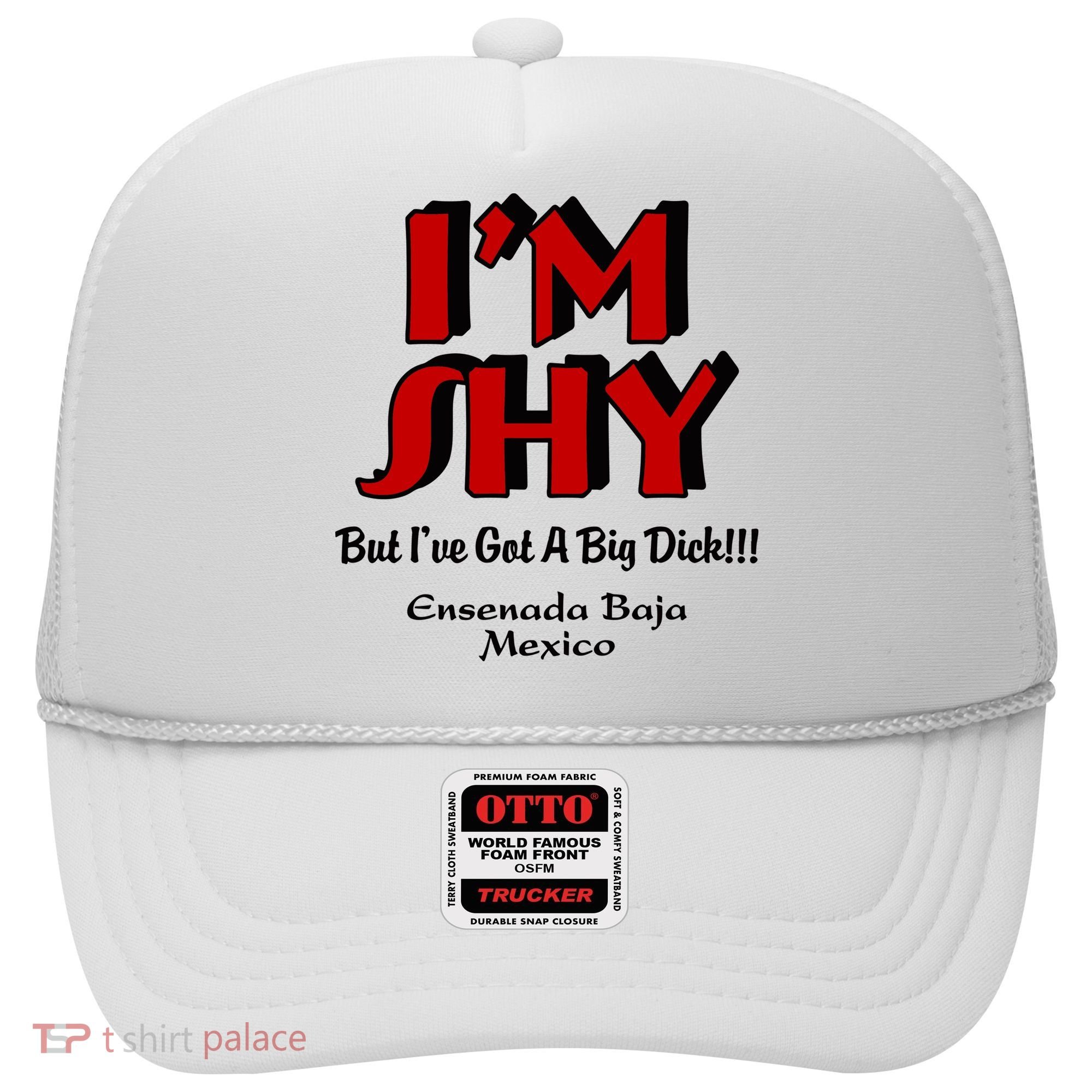 IM Shy But IVe Got A Big Dick Ensenada Baja Mexico Hat