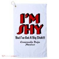 IM Shy But IVe Got A Big Dick Ensenada Baja Mexico Golf Towel thumb 0