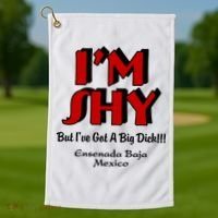 IM Shy But IVe Got A Big Dick Ensenada Baja Mexico Golf Towel thumb 1