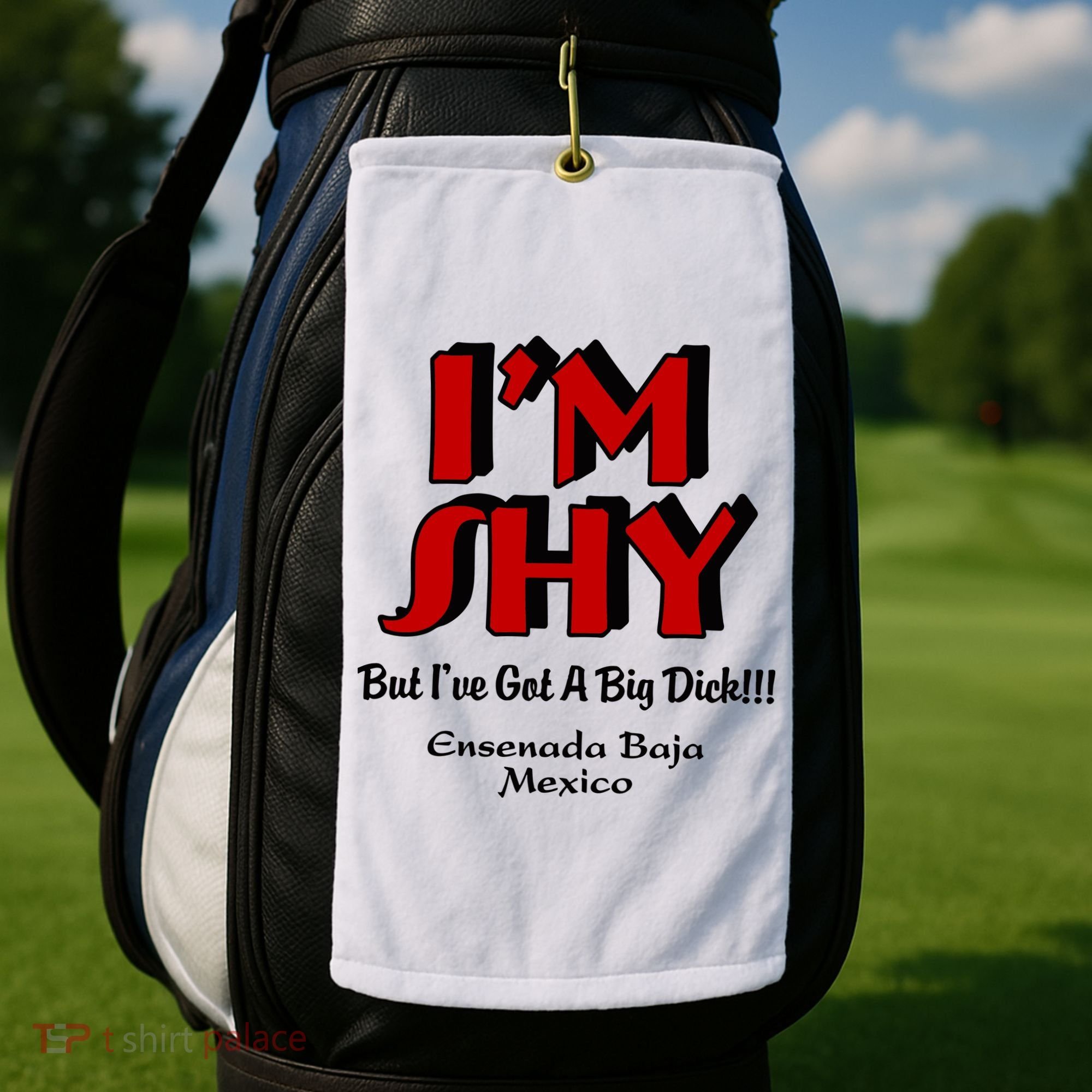 IM Shy But IVe Got A Big Dick Ensenada Baja Mexico Golf Towel