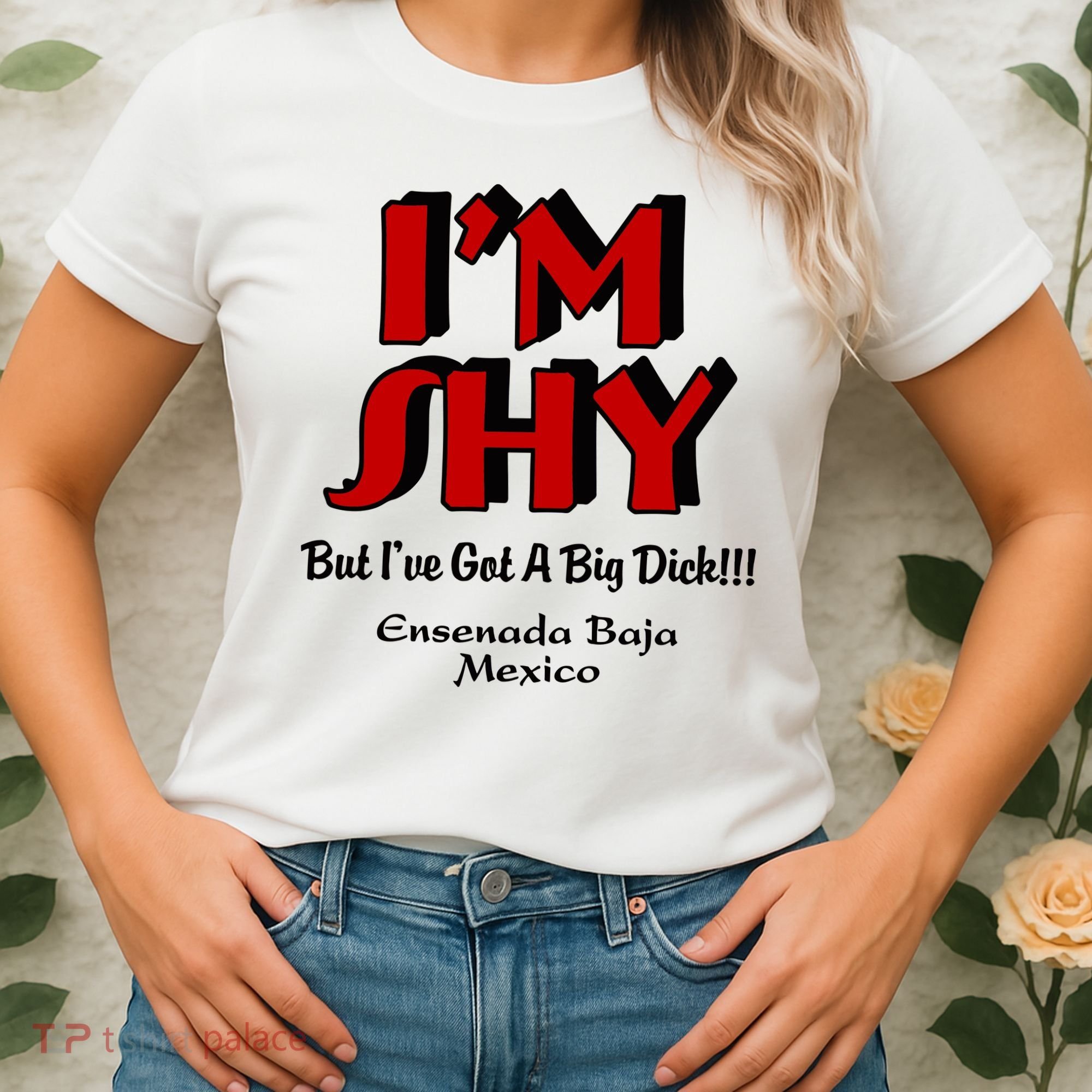 IM Shy But IVe Got A Big Dick Ensenada Baja Mexico Women's T-Shirt