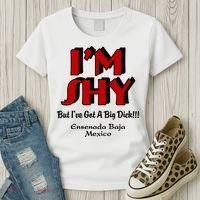 IM Shy But IVe Got A Big Dick Ensenada Baja Mexico Women's T-Shirt thumb 3