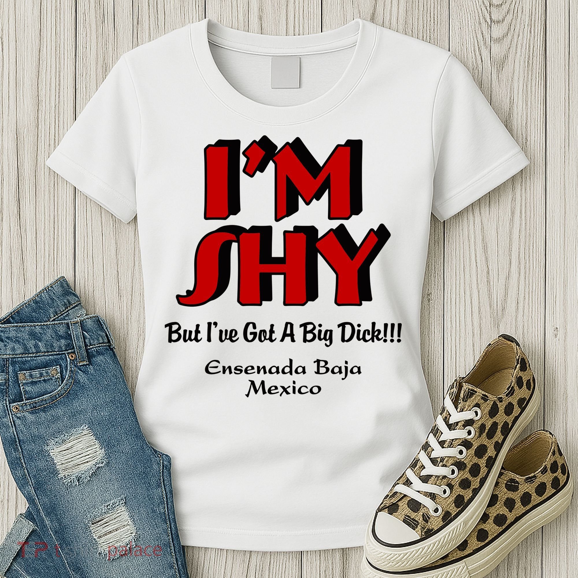 IM Shy But IVe Got A Big Dick Ensenada Baja Mexico Women's T-Shirt
