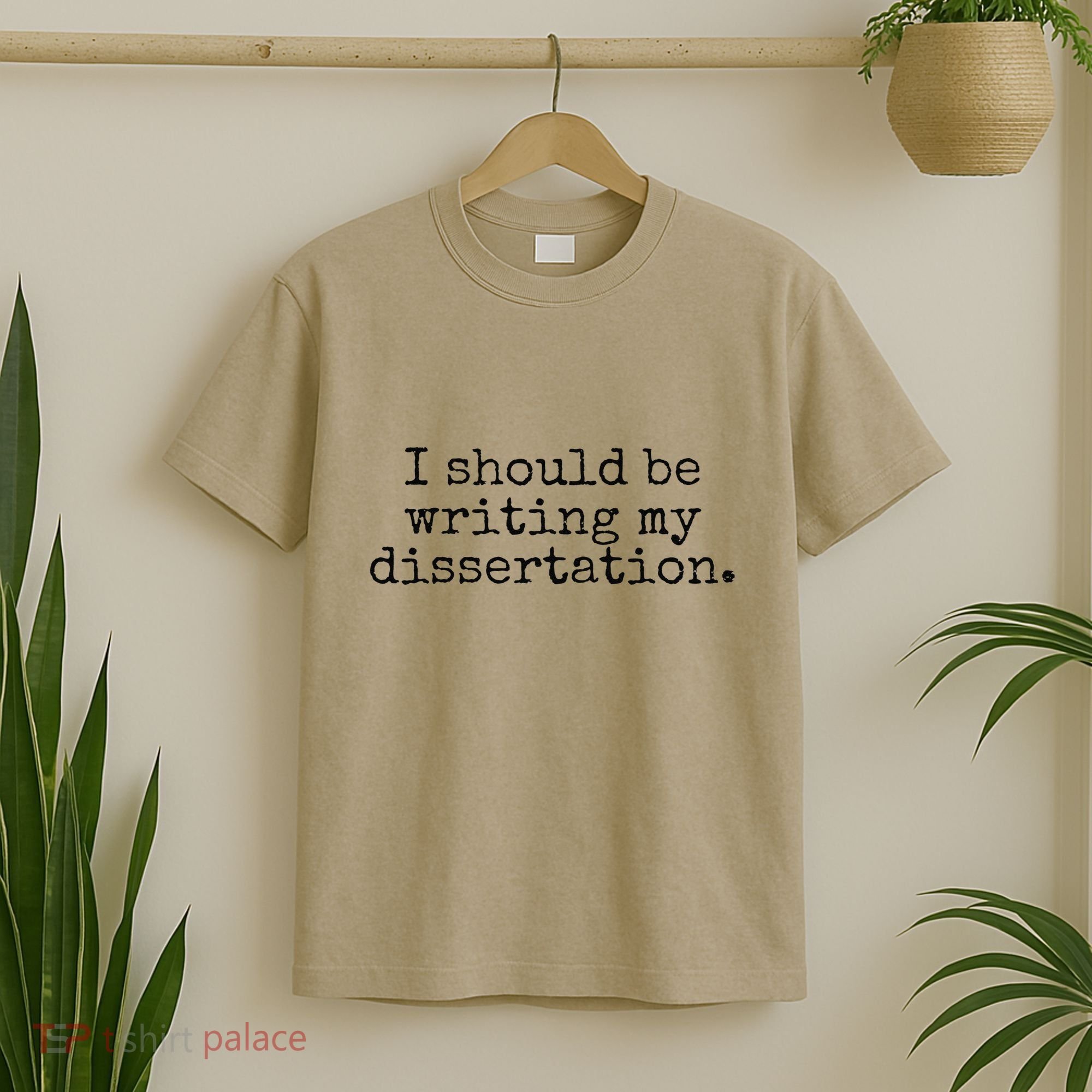 I Should Be Writing My Dissertation Funny Dissertation T-Shirt