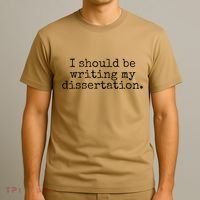 I Should Be Writing My Dissertation Funny Dissertation T-Shirt thumb 3