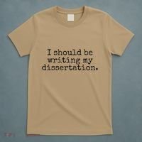 I Should Be Writing My Dissertation Funny Dissertation T-Shirt thumb 5