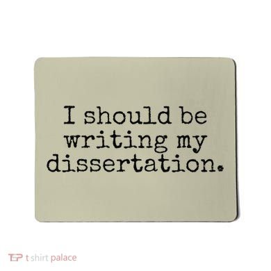 I Should Be Writing My Dissertation Funny Dissertation Mousepad