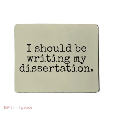 I Should Be Writing My Dissertation Funny Dissertation Mousepad