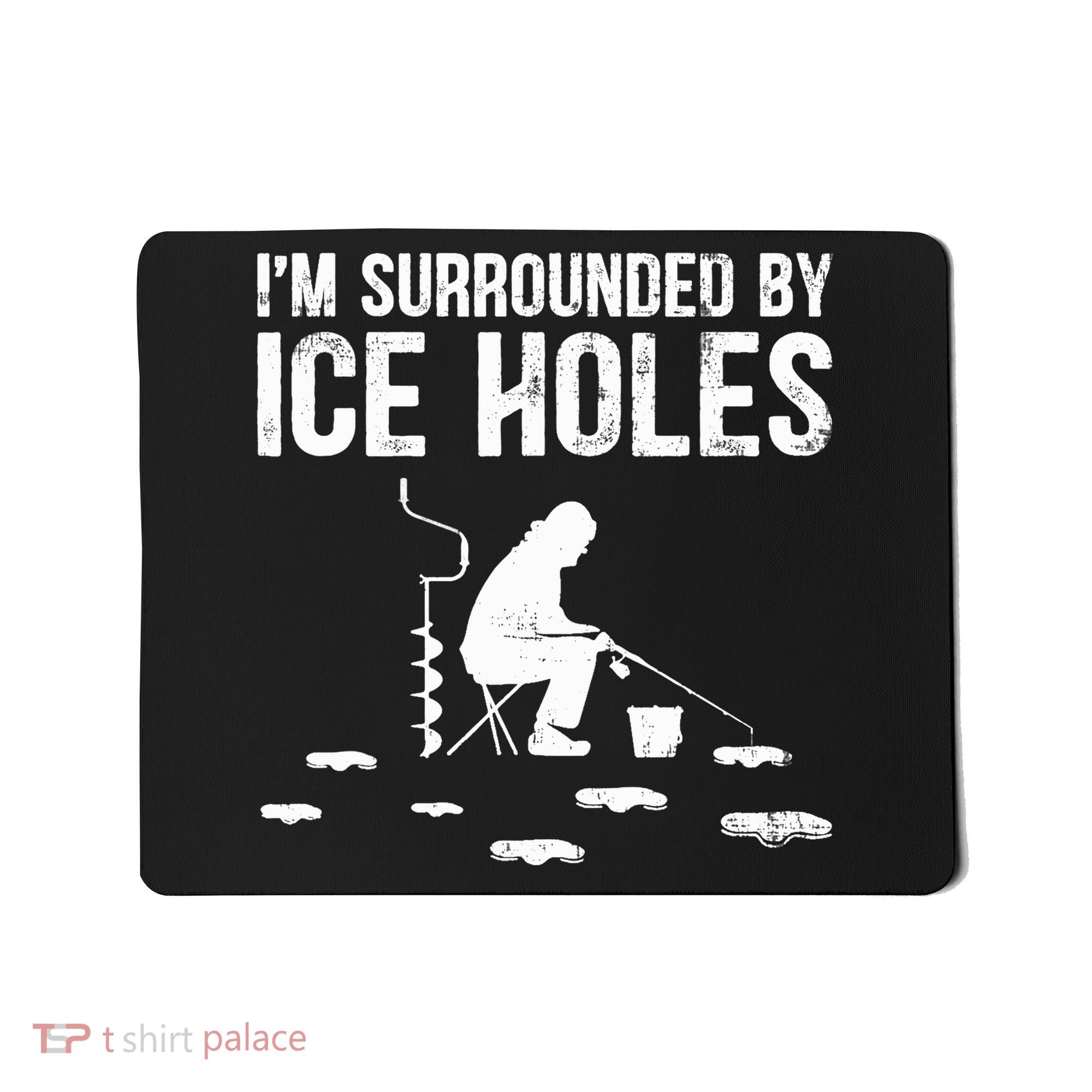 I'm Surrounded By Ice Hole Funny Fisher Winter Fishing Mousepad
