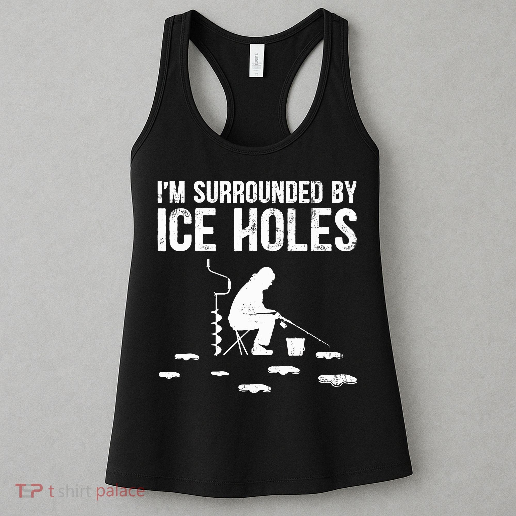I'm Surrounded By Ice Hole Funny Fisher Winter Fishing Women's Tank Top