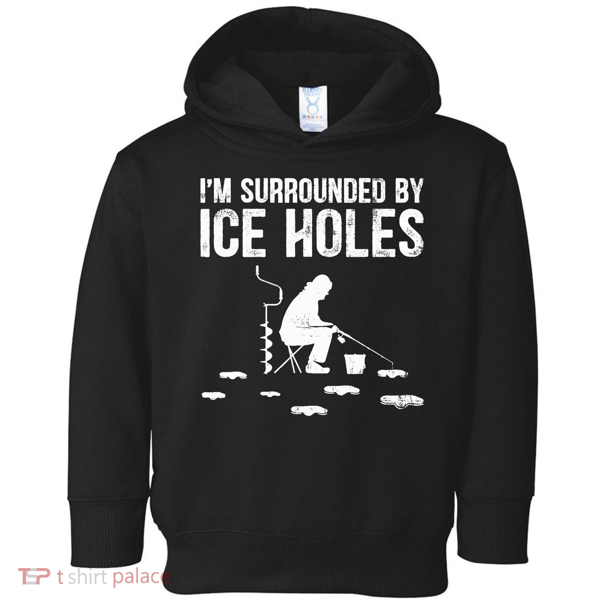 I'm Surrounded By Ice Hole Funny Fisher Winter Fishing Toddler Hoodie