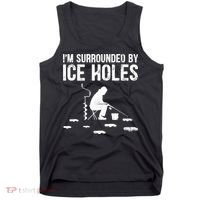 I'm Surrounded By Ice Hole Funny Fisher Winter Fishing Tank Top thumb 0