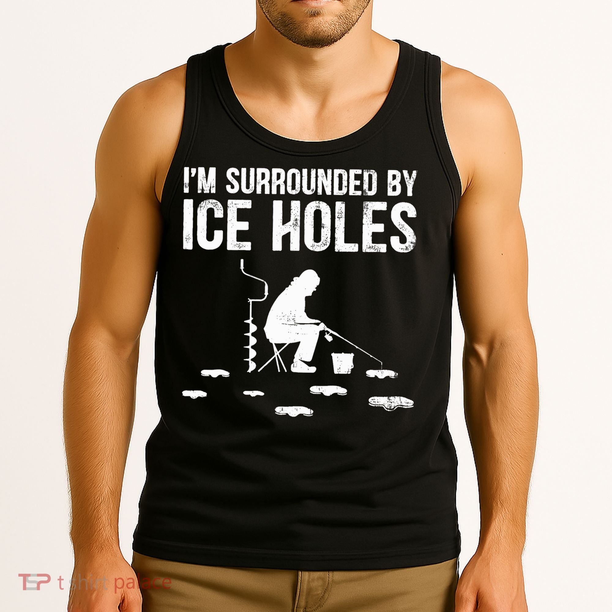 I'm Surrounded By Ice Hole Funny Fisher Winter Fishing Tank Top