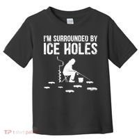 I'm Surrounded By Ice Hole Funny Fisher Winter Fishing Toddler T-Shirt thumb 0