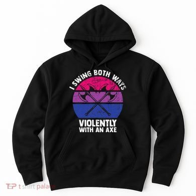 I Swing Both Ways Violently With An Axe Bisexual LGBT Pride Hoodie