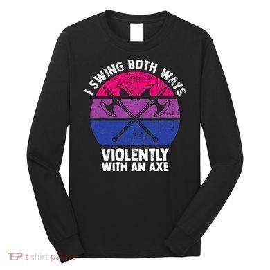 I Swing Both Ways Violently With An Axe Bisexual LGBT Pride Long Sleeve Shirt