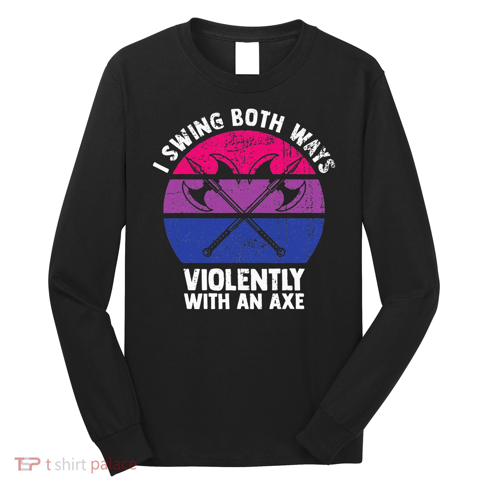 I Swing Both Ways Violently With An Axe Bisexual LGBT Pride Long Sleeve Shirt