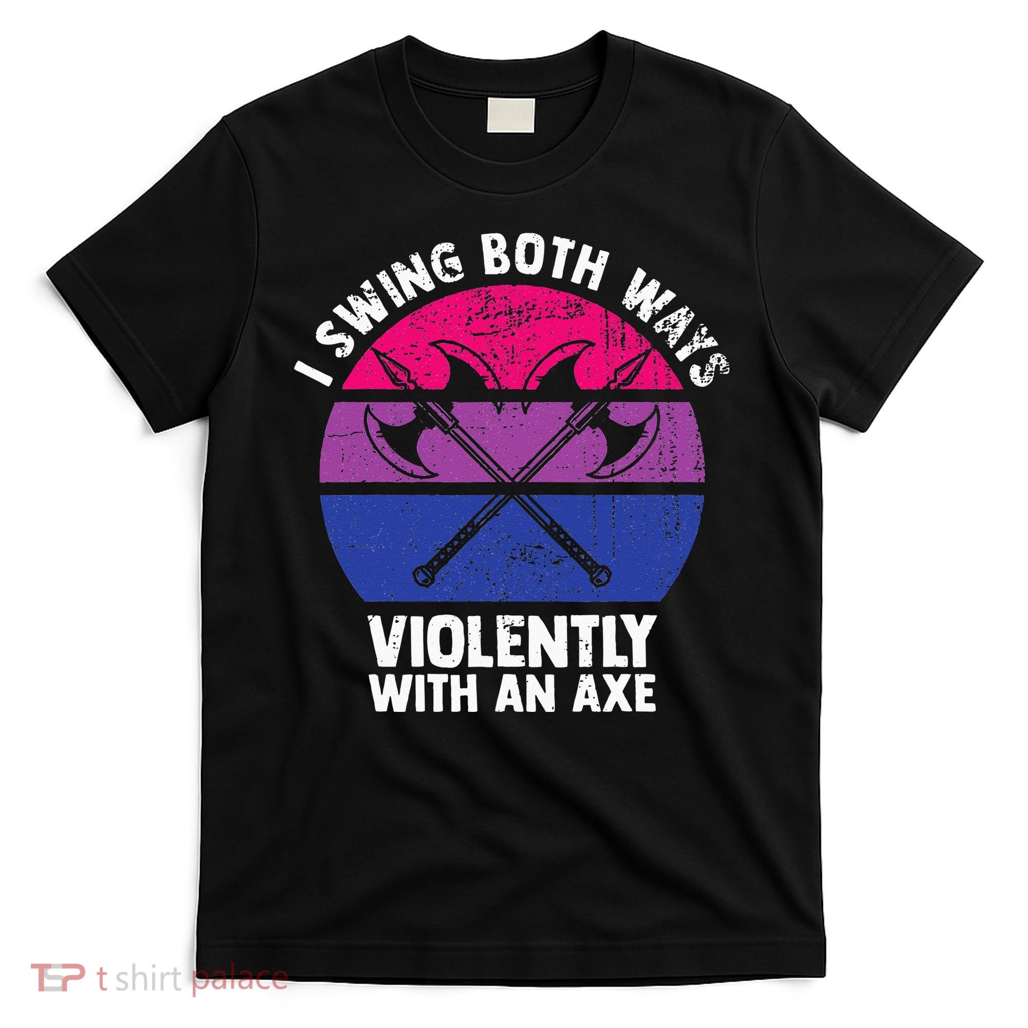 I Swing Both Ways Violently With An Axe Bisexual LGBT Pride T-Shirt