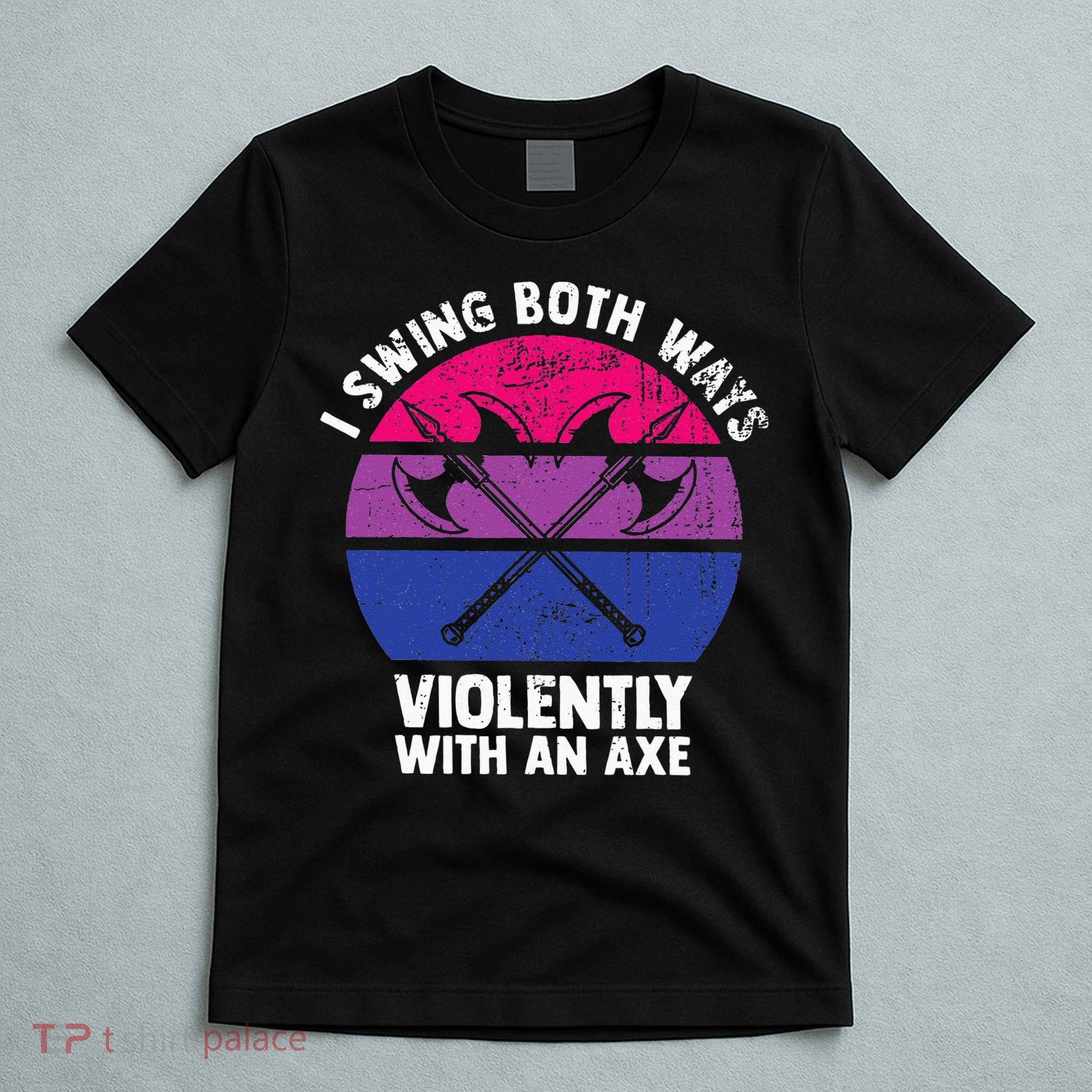 I Swing Both Ways Violently With An Axe Bisexual LGBT Pride T-Shirt