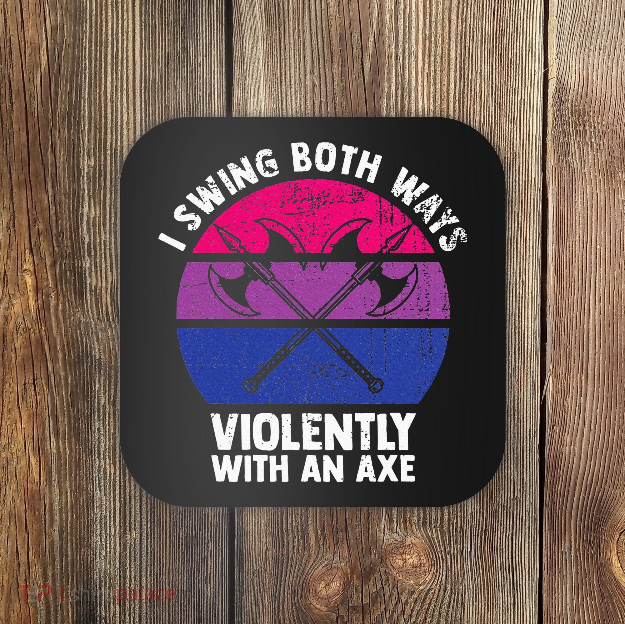 I Swing Both Ways Violently With An Axe Bisexual LGBT Pride Coaster