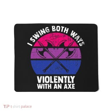 I Swing Both Ways Violently With An Axe Bisexual LGBT Pride Mousepad