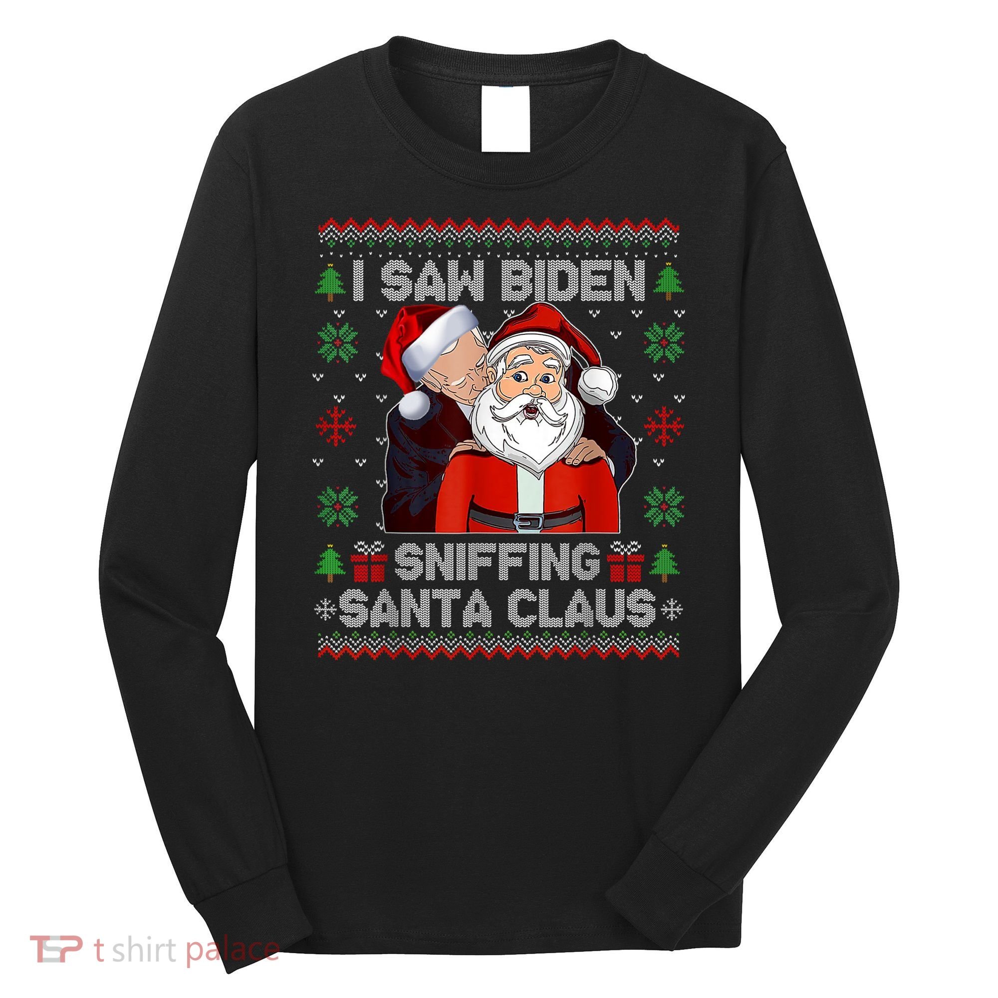 I Saw Biden Sniffing Santa Claus Funny Biden Ugly Xmas Long Sleeve Shirt