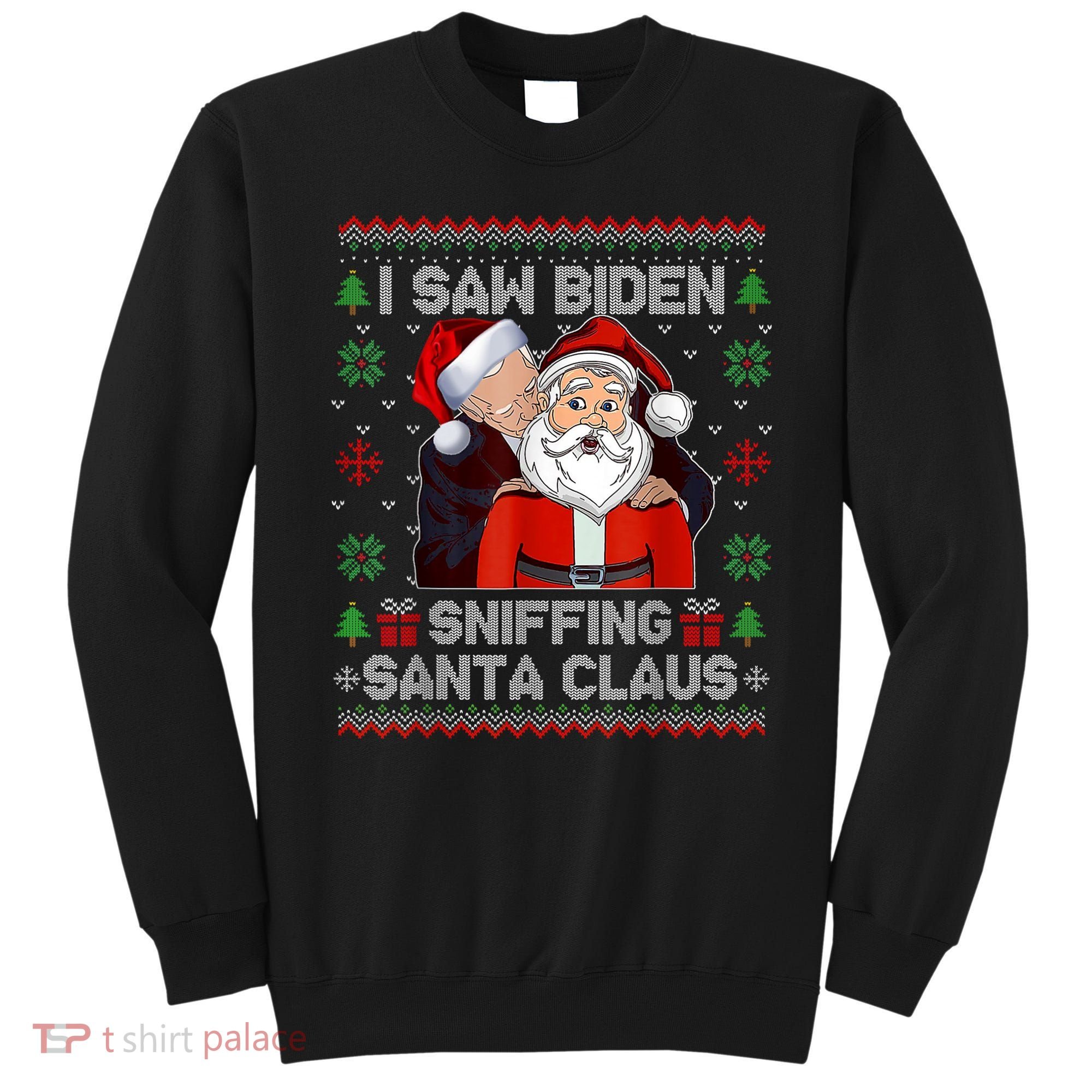 I Saw Biden Sniffing Santa Claus Funny Biden Ugly Xmas Sweatshirt