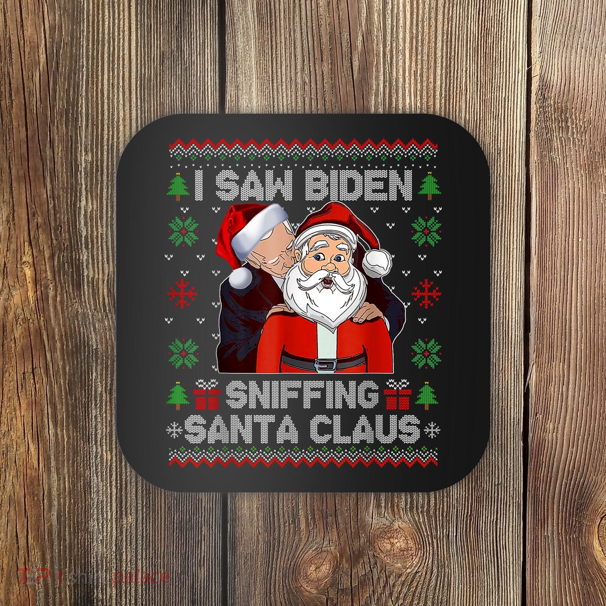 I Saw Biden Sniffing Santa Claus Funny Biden Ugly Xmas Coaster
