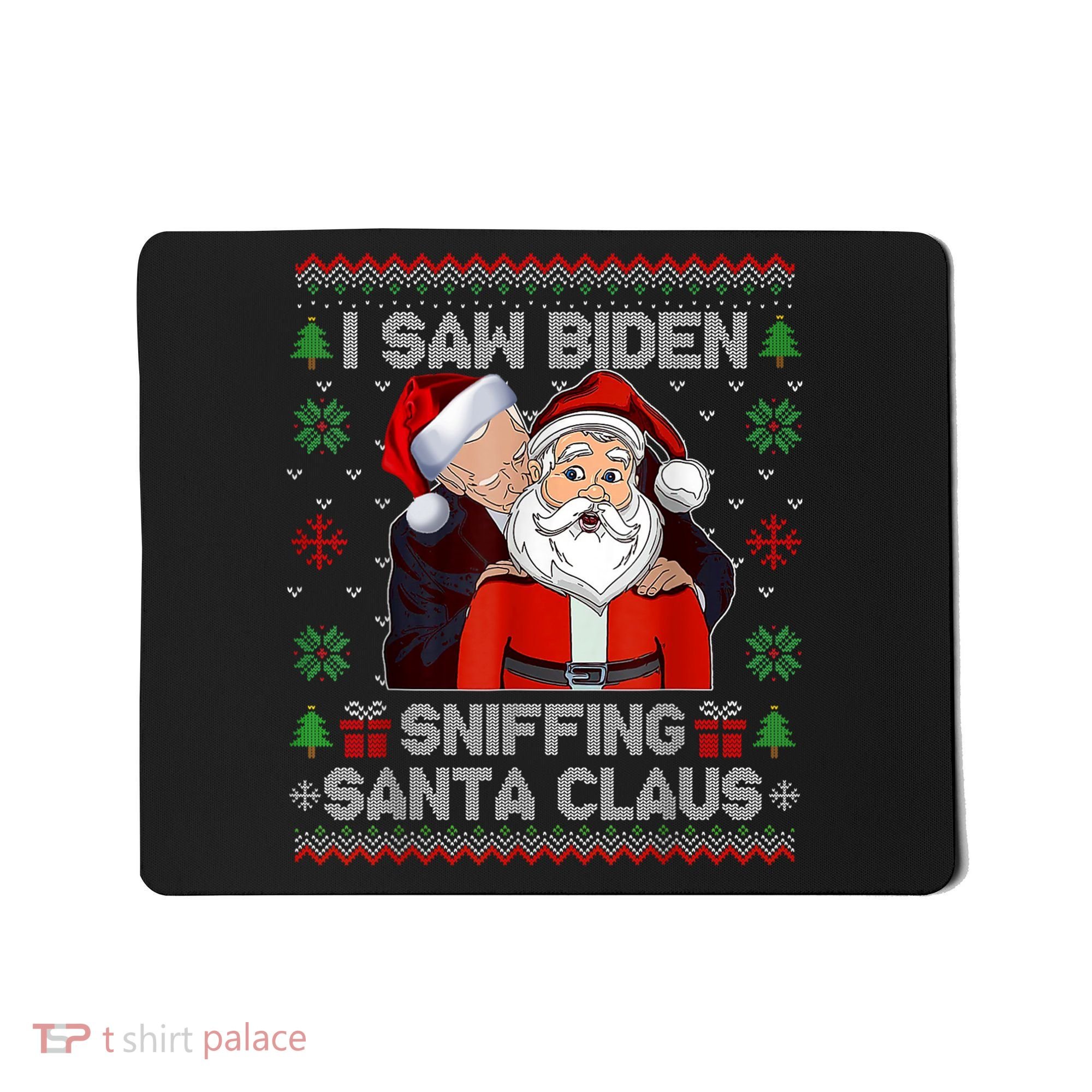 I Saw Biden Sniffing Santa Claus Funny Biden Ugly Xmas Mousepad