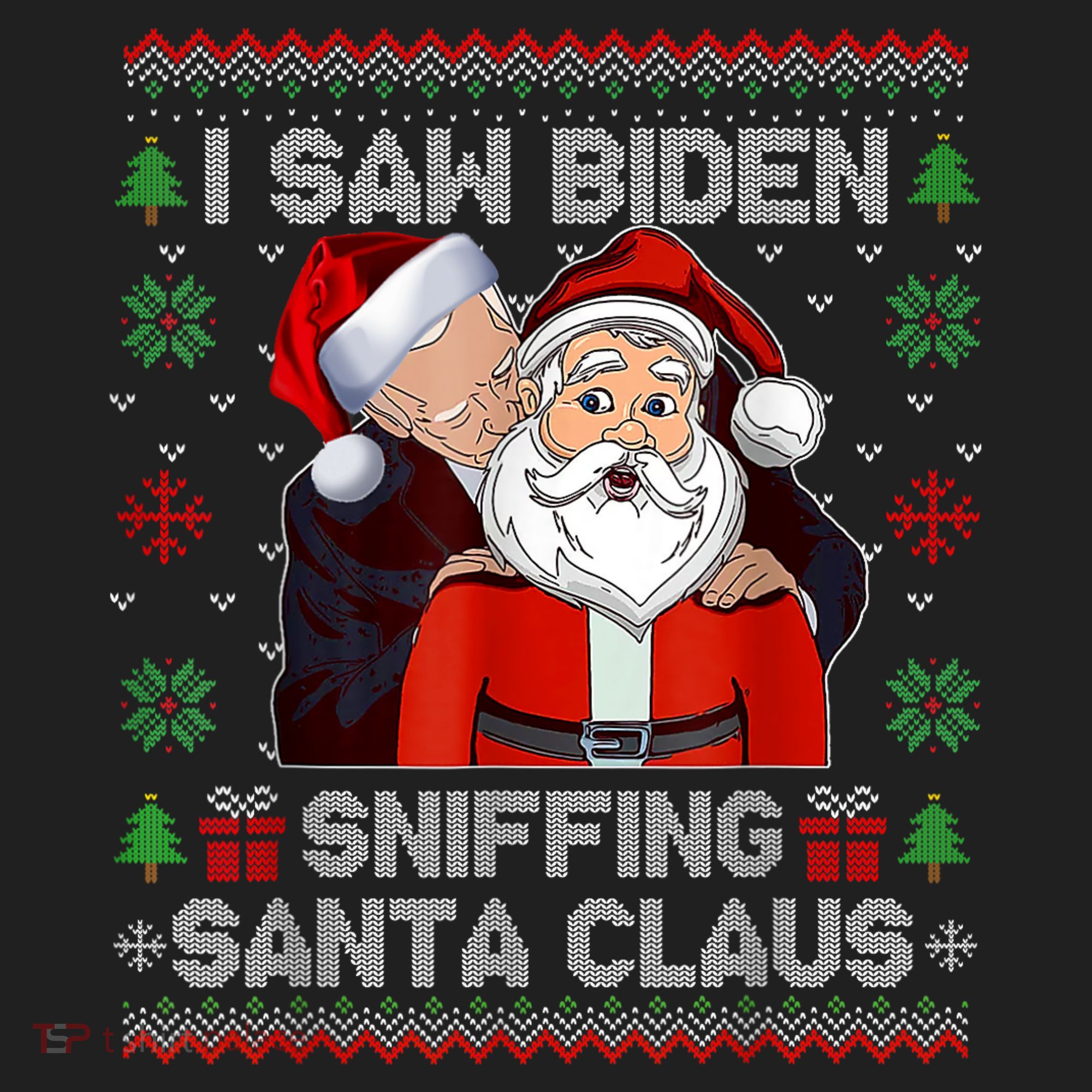 I Saw Biden Sniffing Santa Claus Funny Biden Ugly Xmas Hat