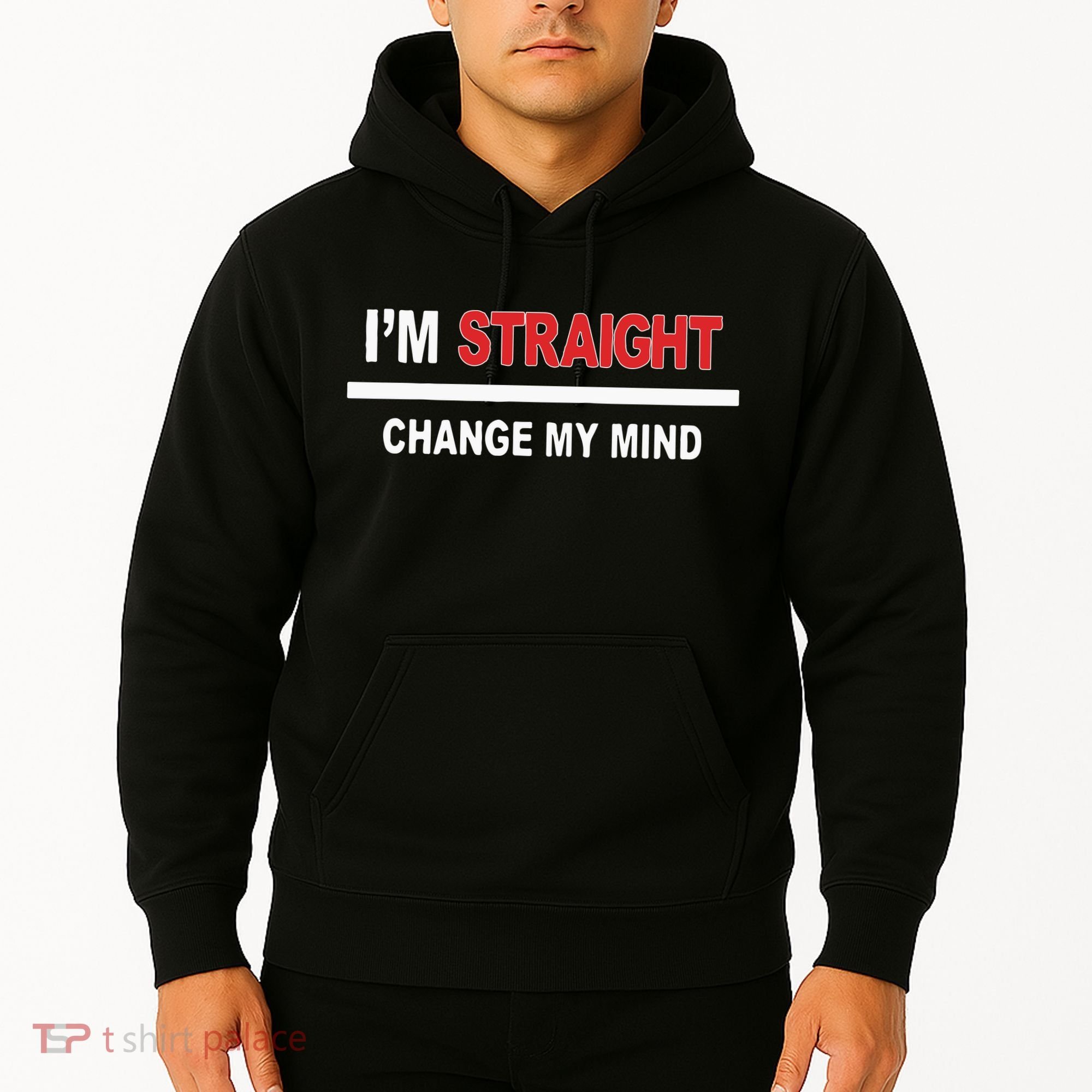 I’M Straight Change My Mind Hoodie