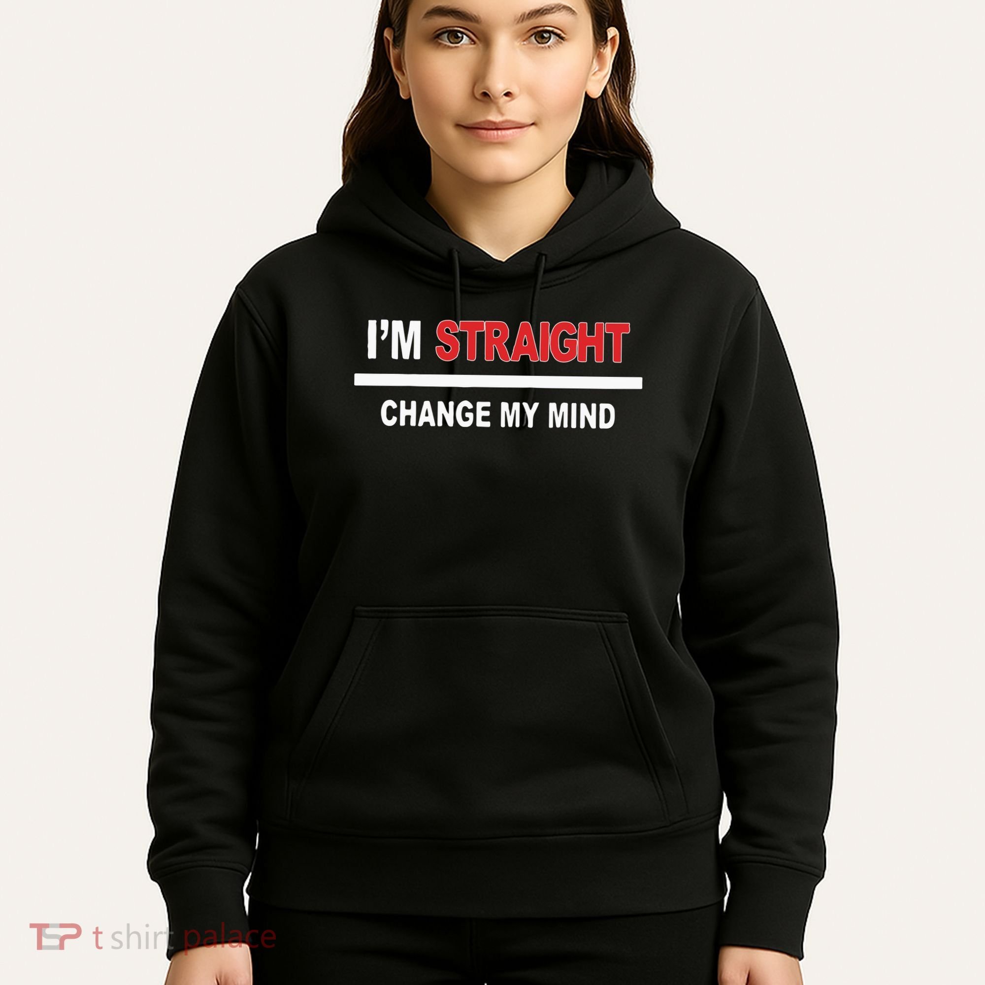 I’M Straight Change My Mind Hoodie