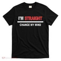 I’M Straight Change My Mind T-Shirt thumb 0
