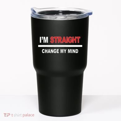 I’M Straight Change My Mind Tumbler