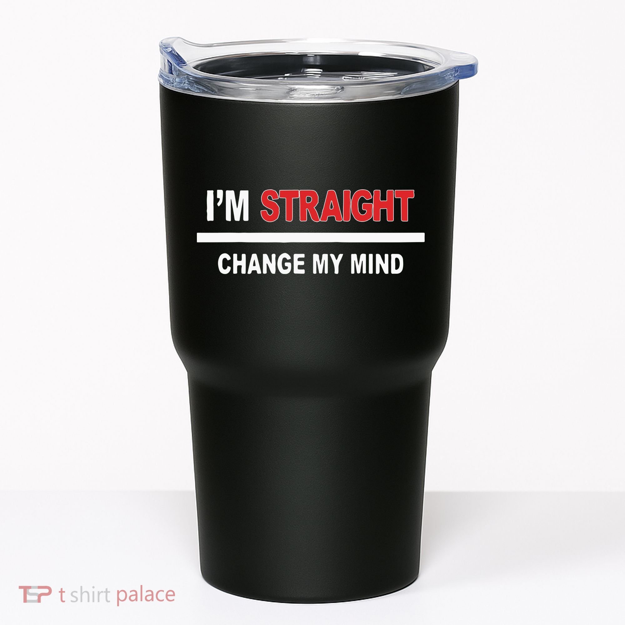 I’M Straight Change My Mind Tumbler