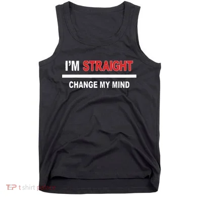 I’M Straight Change My Mind Tank Top