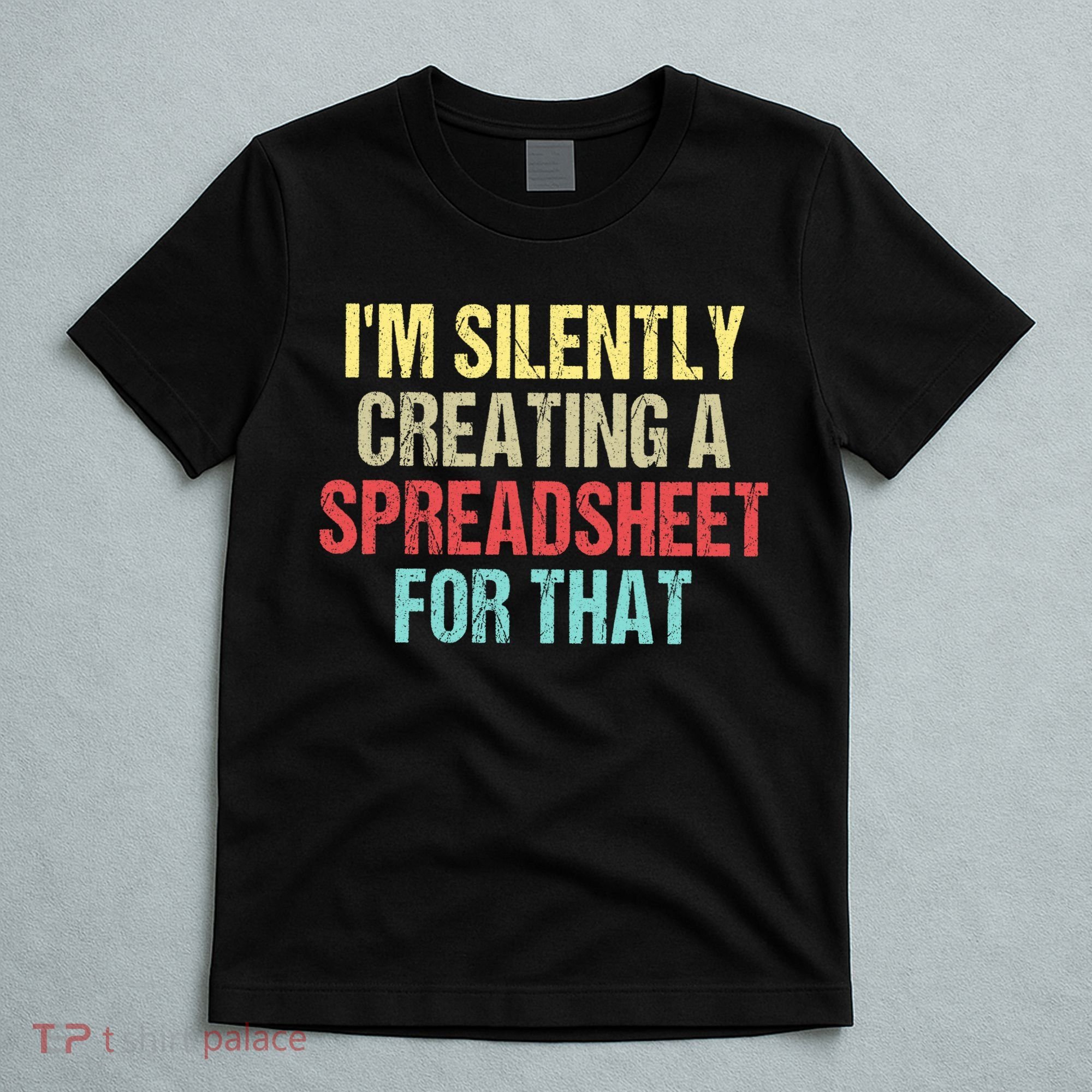 I'm Silently Creating A Spreadsheet For That T-Shirt