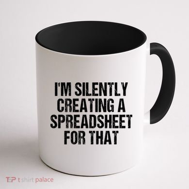 I'm Silently Creating A Spreadsheet For That Coffee Mug back