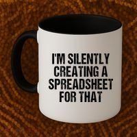 I'm Silently Creating A Spreadsheet For That Coffee Mug thumb 2