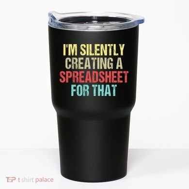 I'm Silently Creating A Spreadsheet For That Tumbler