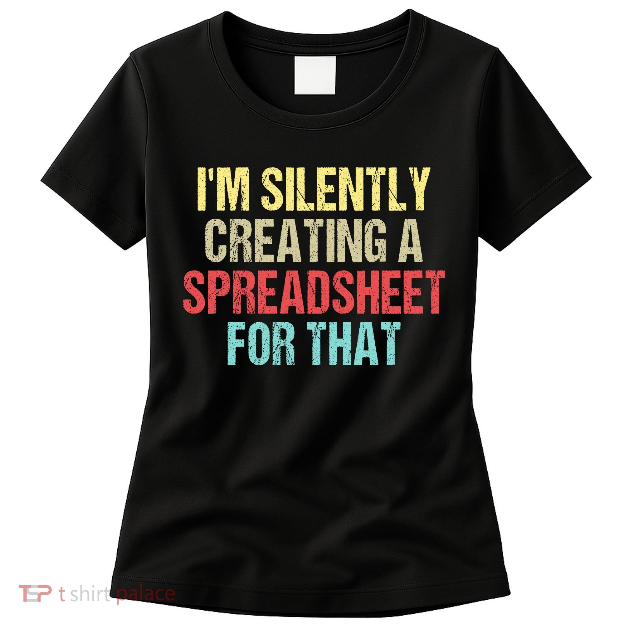 I'm Silently Creating A Spreadsheet For That Women's T-Shirt