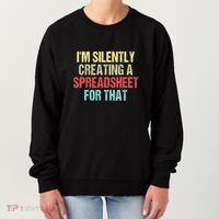 Im Silently Creating A Spreadsheet For That Funny Saying Women's Sweatshirt thumb 0
