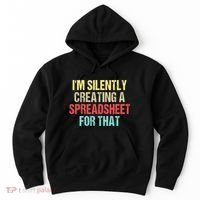 Im Silently Creating A Spreadsheet For That Funny Saying Hoodie thumb 0