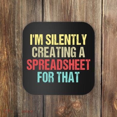 Im Silently Creating A Spreadsheet For That Funny Saying Coaster