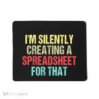 Im Silently Creating A Spreadsheet For That Funny Saying Mousepad thumb 0