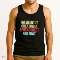 Im Silently Creating A Spreadsheet For That Funny Saying Tank Top thumb 3