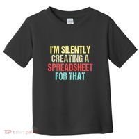 Im Silently Creating A Spreadsheet For That Funny Saying Toddler T-Shirt thumb 0